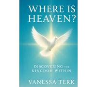 WHERE IS HEAVEN?: Discovering the Kingdom Within