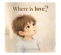 Where is love?: A gentle story about love in everyday moments