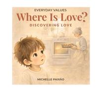 Where is love?: A illustrated picture book about love, family connection, and emotional development for ages 3-7