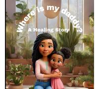 Where is my daddy?: A healing story
