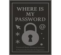 Where Is My Password: A Minimalist Password Organizer and Internet Logbook - Track and Protect Your Usernames, Logins & Web Addresses | 8.5 x 11 in | 120 Pages