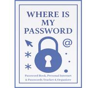 Where Is My Password: A Minimalist Password Organizer and Internet Logbook - Track and Protect Your Usernames, Logins & Web Addresses | 8.5 x 11 in | 120 Pages
