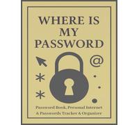 Where Is My Password: A Minimalist Password Organizer and Internet Logbook - Track and Protect Your Usernames, Logins & Web Addresses | 8.5 x 11 in | 120 Pages