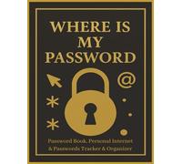 Where Is My Password: A Minimalist Password Organizer and Internet Logbook - Track and Protect Your Usernames, Logins & Web Addresses | 8.5 x 11 in | 120 Pages