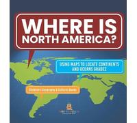 Where Is North America? Using Maps to Locate Continents and O (Copertina rigida)