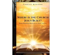 Where is the Church Jesus Built?: Seven Doctrinal Shortcuts to Jesus’ Church