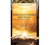 Where is the Church Jesus Built?: Seven Doctrinal Shortcuts to Jesus' Church
