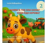 Where Is the Cow Going? / Куди йде корова?: By Myself / Я сама . Dictionary-Coloring book.
