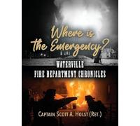 Where is the Emergency?: Waterville Fire Department Chronicles