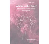 Where is the King?: The Path to Extrasensory Perception TRYPTYK ESP