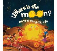 Where is the Moon? Tr¿ng ¿i, tr¿ng ¿âu r¿i? A bilingual Vietnamese-English book for kids toddlers children