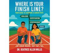 Where is Your Finish Line?: Your Guide to Choosing a Career Path