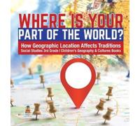 Where Is Your Part of the World? How Geographic Location Affe (Copertina rigida)