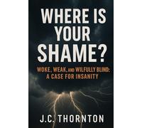 Where Is Your Shame?: “Woke, Weak, and Willfully Blind: A Case for Insanity”: 3