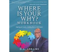 Where is Your Why? Workbook: Exploring the Formula of Building Blocks to Attain Success