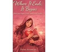 WHERE IT ENDS IT BEGINS: When One Chapter Closes Allah Writes Another