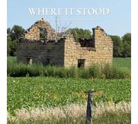 Where It Stood: Photographs from the back roads of north-central Kansas
