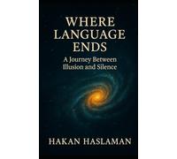 Where Language Ends: A Journey Between Illusion and Silence