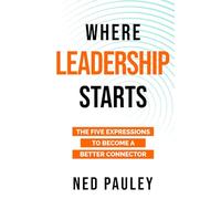 Where Leadership Starts: The Five Expressions to Become a Better Connector
