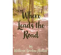 Where Leads the Road - Mallett William Gordon