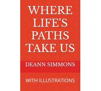 WHERE LIFE'S PATHS TAKE US: WITH ILLUSTRATIONS
