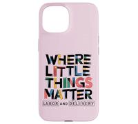 Where Little Things Matter Ostetrica Design Custodia per iPhone 15