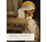 Where Love Begins: The Keeping of Faithful Days - Journal
