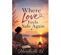 Where Love Feels Safe Again: Journey from Heartbreak to Healing