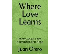 Where Love Learns: Poems about Love, Friendship, and Hope