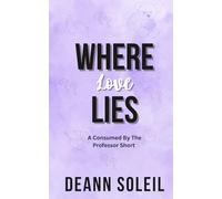 Where Love Lies: A Consumed by the Professor Short