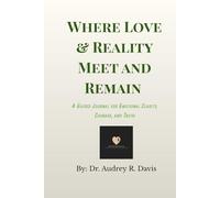 Where Love & Reality Meet and Remain: A Guided Journal for Emotional Clarity, Courage, and Truth
