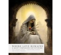 Where Love Remains: A Quiet Companion for Offering - Daily Prayer Journal