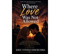 Where Love Was Not Allowed: A Novel of Love,Faith, and Sacrifice