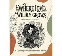 Where Love Wildly Grows: A Romantic Coloring Book for Adults and Teens featuring Elegant Silhouettes, Wild Animals, Beautiful Flowers, and Inspiring Love Quotes