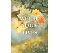 Where Magic Lives: A Rhyming Picture Book About Nature, Wonder, and the Magic Within