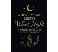 Where Magic Meets Velvet Night: A Witch's Journal of Spells & Secrets