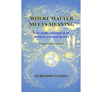 Where Matter Meets Meaning: Two souls entangled by science, eternal in love