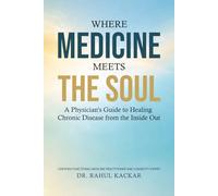 Where Medicine Meets the Soul: A Physician's Guide to Healing Chronic Disease from the Inside Out