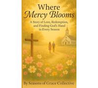 Where Mercy Blooms: A Story of Love, Redemption, and Finding God's Hand in Every Season