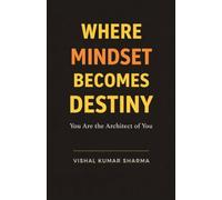 WHERE MINDSET BECOMES DESTINY: You Are the Architect of You