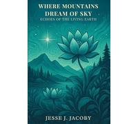 Where Mountains Dream of Sky: Echoes of the Living Earth