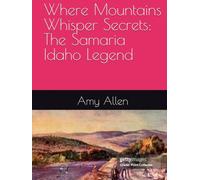 Where Mountains Whisper Secrets: The Samaria Idaho Legend