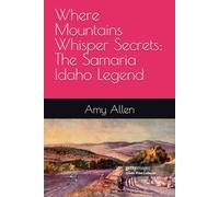 Where Mountains Whisper Secrets: The Samaria Idaho Legend