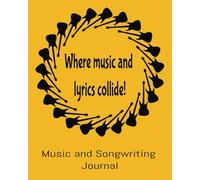 Where Music and Lyrics Collide!: Music and Songwriting Journal with journal pages for lyrics and guitar tablature