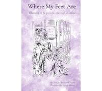 Where My Feet Are: Learning to be present, one step at a time
