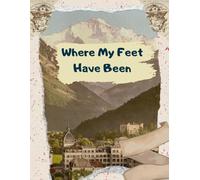 Where My Feet Have Been: Take only memories, leave only footprints.
