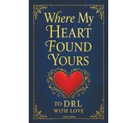 Where My Heart Found Yours: To DRL-With Love
