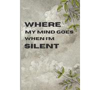 Where My Mind Goes When I’m Silent: Funny Aesthetic Gift Notebook Journal for Friends and Family