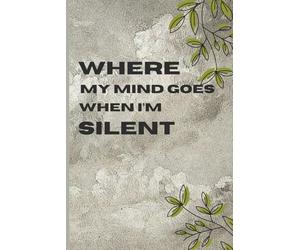 Where My Mind Goes When I’m Silent: Funny Aesthetic Gift Notebook Journal for Friends and Family