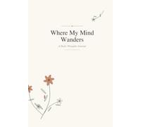 Where My Mind Wanders: A Daily Thoughts Journal for Reflection, Mindfulness, and Mental Clarity